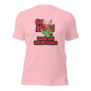 a pink t - shirt with the slogan go ahead laugh and call me home