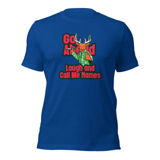 a blue t - shirt with the slogan go ahead laugh and call me home