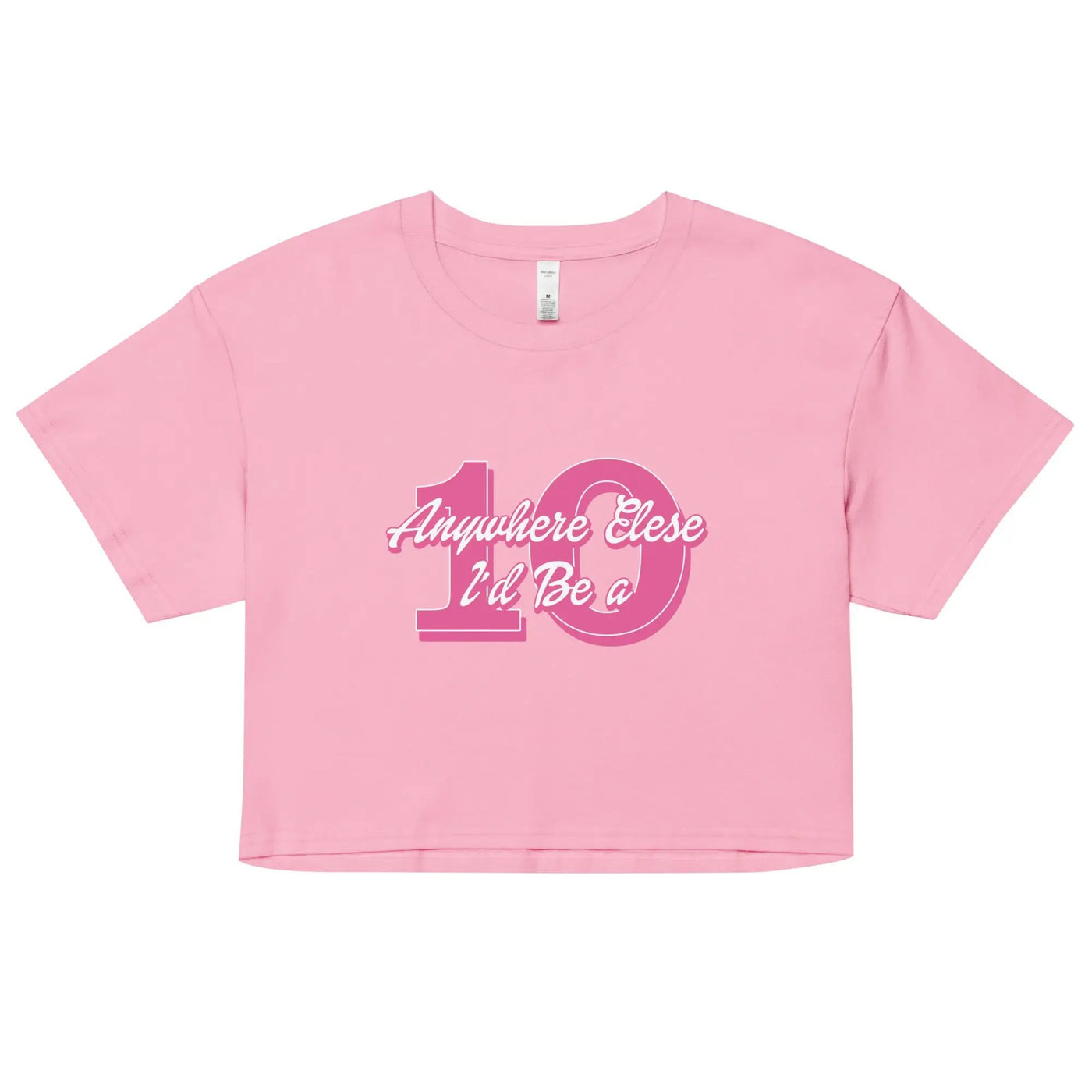 Anywhere Else I’d Be a 10 Women’s crop top