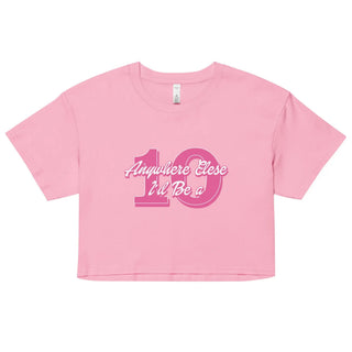 Anywhere Else I’d Be a 10 Women’s crop top
