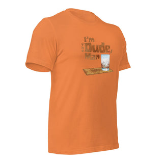 I'm The Dude, Man Unisex t-shirt VAWDesigns