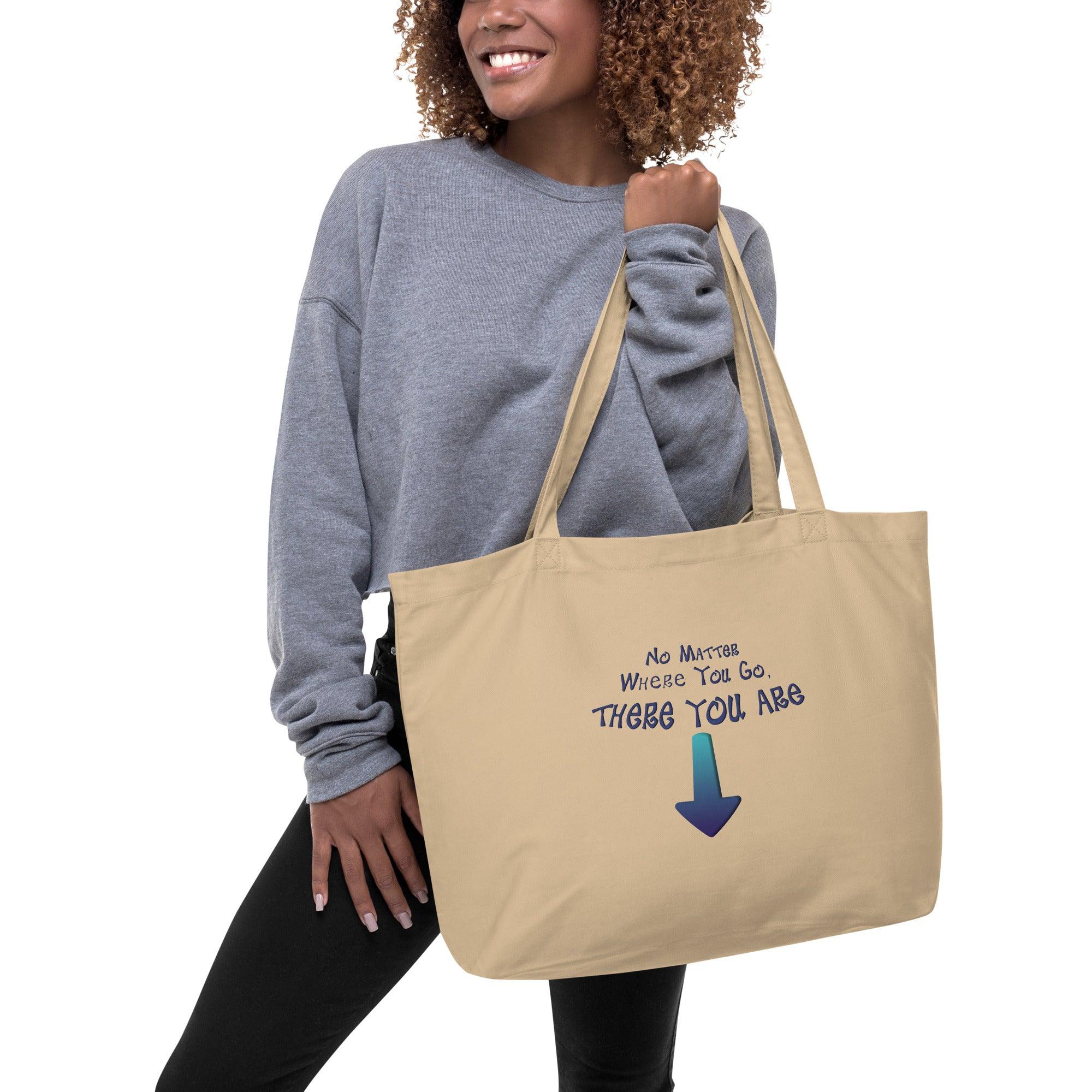 No Matter Where You Go, There You Are Large organic tote bag VAWDesigns