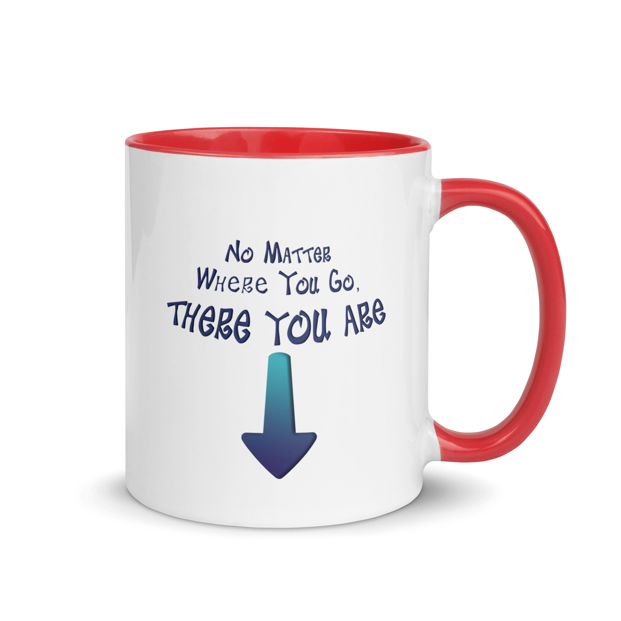 No Matter Where You Go, There You Are Mug with Color Inside VAWDesigns