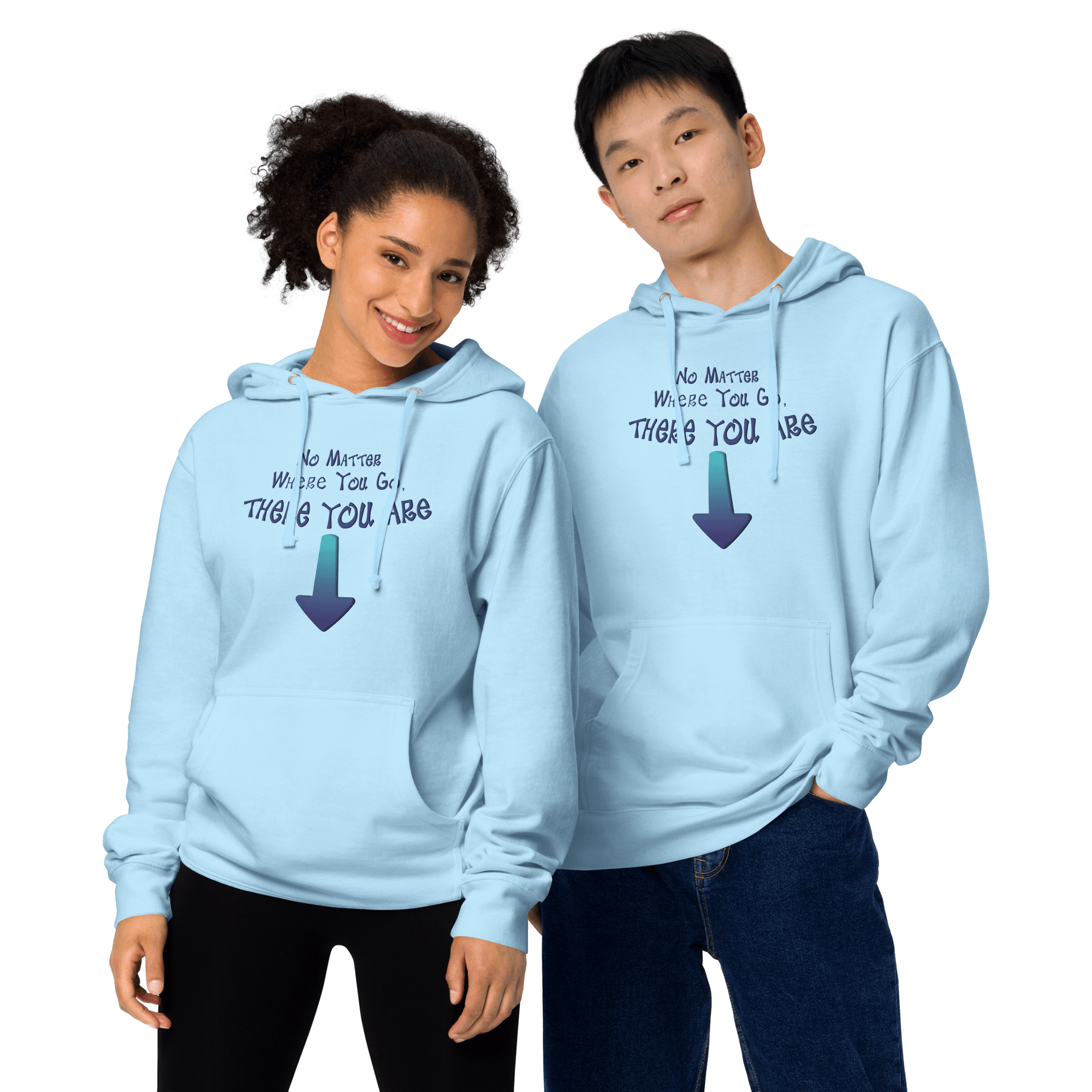 No Matter Where You Go, There You Are Unisex midweight hoodie