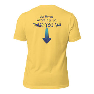 No Matter Where You Go, There You Are Unisex t-shirt (BACK) VAWDesigns