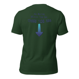 No Matter Where You Go, There You Are Unisex t-shirt (BACK) VAWDesigns