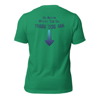 No Matter Where You Go, There You Are Unisex t-shirt (BACK) VAWDesigns