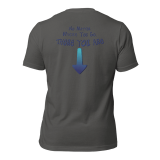 No Matter Where You Go, There You Are Unisex t-shirt (BACK) VAWDesigns