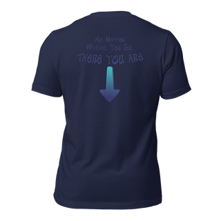 No Matter Where You Go, There You Are Unisex t-shirt (BACK) VAWDesigns