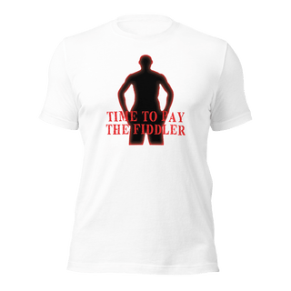 Time To Pay The Fiddler Unisex t-shirt