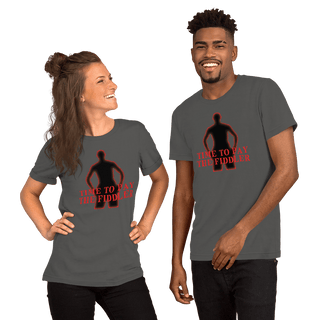 Time To Pay The Fiddler Unisex t-shirt VAWDesigns