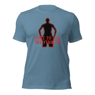 Time To Pay The Fiddler Unisex t-shirt VAWDesigns