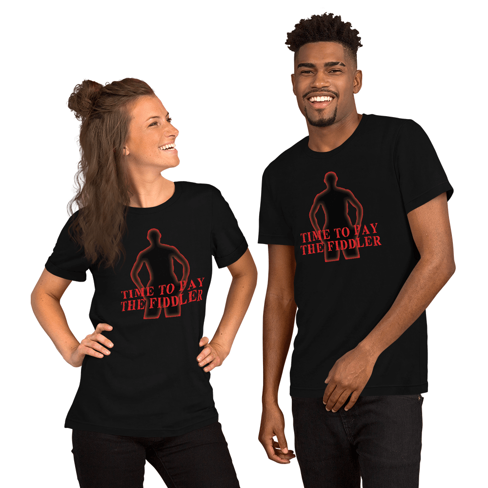 Time To Pay The Fiddler Unisex t-shirt