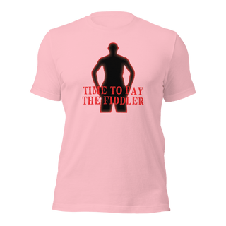Time To Pay The Fiddler Unisex t-shirt