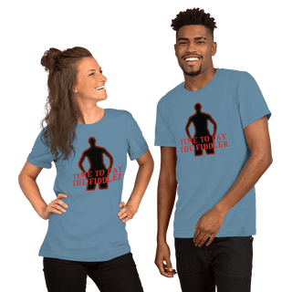 Time To Pay The Fiddler Unisex t-shirt VAWDesigns