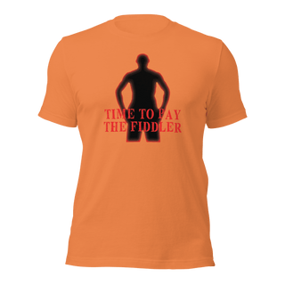 Time To Pay The Fiddler Unisex t-shirt VAWDesigns