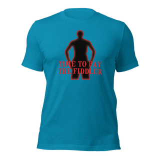 Time To Pay The Fiddler Unisex t-shirt VAWDesigns