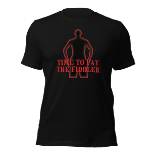 Time To Pay The Fiddler Unisex t-shirt VAWDesigns