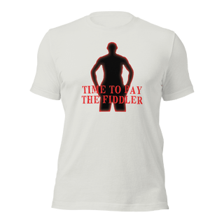 Time To Pay The Fiddler Unisex t-shirt