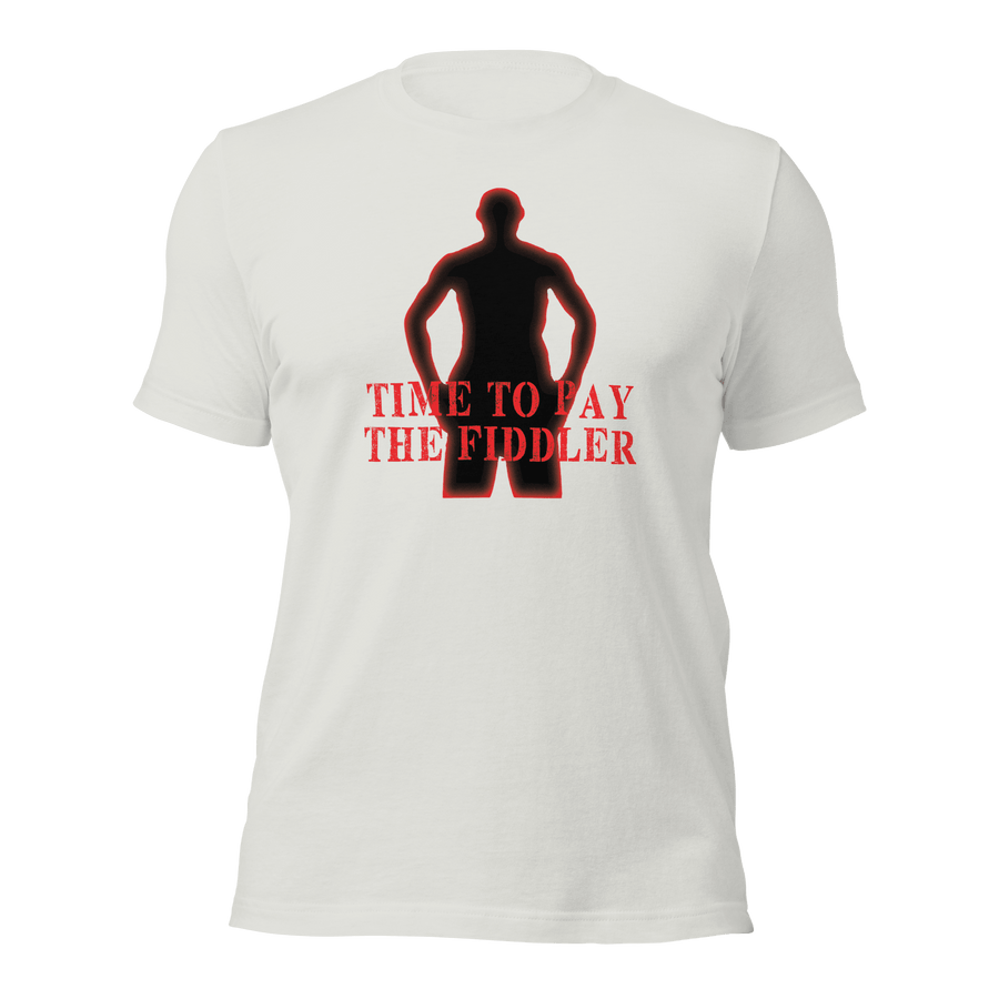 Time To Pay The Fiddler Unisex t-shirt