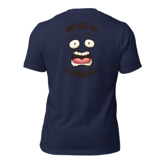 Why Are You Following Me? Unisex t-shirt VAWDesigns