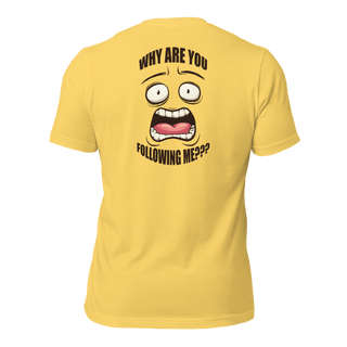 Why Are You Following Me? Unisex t-shirt VAWDesigns
