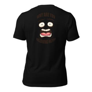 Why Are You Following Me? Unisex t-shirt VAWDesigns