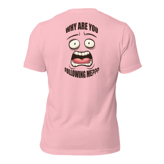 Why Are You Following Me? Unisex t-shirt VAWDesigns