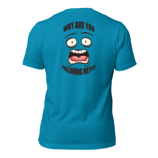 Why Are You Following Me? Unisex t-shirt VAWDesigns