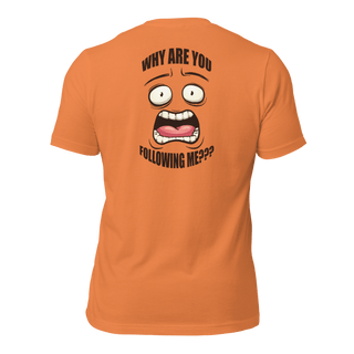 Why Are You Following Me? Unisex t-shirt VAWDesigns
