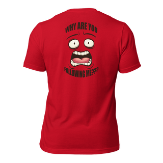 Why Are You Following Me? Unisex t-shirt VAWDesigns