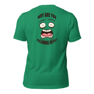 Why Are You Following Me? Unisex t-shirt VAWDesigns