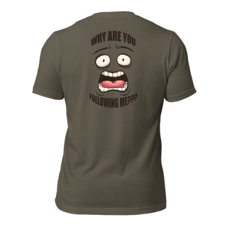 Why Are You Following Me? Unisex t-shirt VAWDesigns