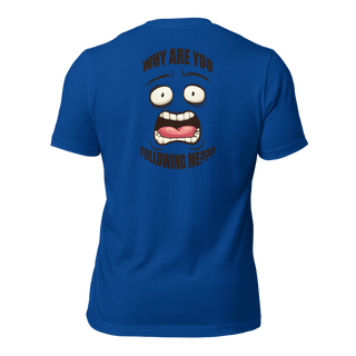 Why Are You Following Me? Unisex t-shirt VAWDesigns