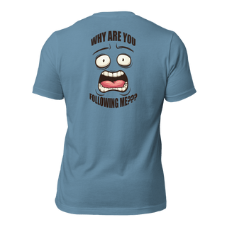 Why Are You Following Me? Unisex t-shirt VAWDesigns