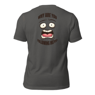 Why Are You Following Me? Unisex t-shirt VAWDesigns
