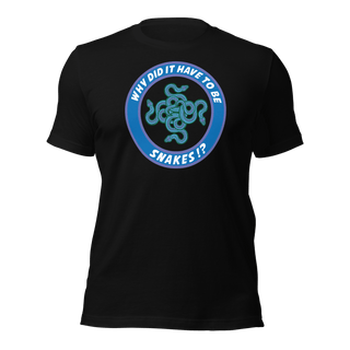 Why Did It Have To Be Snakes? Unisex t-shirt VAWDesigns