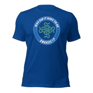 Why Did It Have To Be Snakes? Unisex t-shirt VAWDesigns