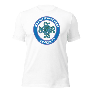 Why Did It Have To Be Snakes? Unisex t-shirt