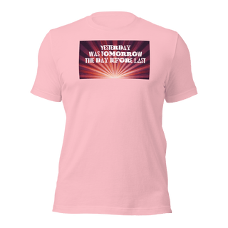 Yesterday Was Tomorrow Unisex t-shirt