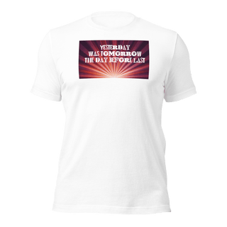 Yesterday Was Tomorrow Unisex t-shirt