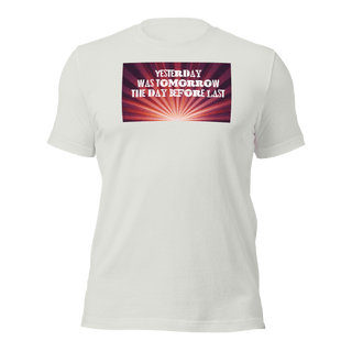 Yesterday Was Tomorrow Unisex t-shirt