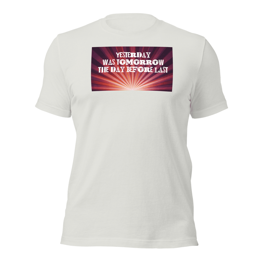 Yesterday Was Tomorrow Unisex t-shirt